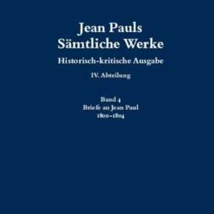 Jean Pauls Sämtliche Werke. Vierte Abteilung: Briefe an Jean Paul / 1800 bis 1804