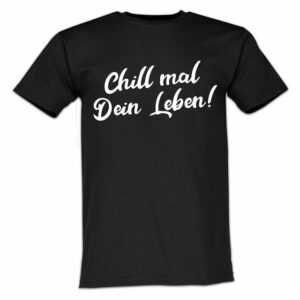 Lustige & Witzige T-Shirts T-Shirt T-Shirt Chill mal Dein Leben Fun-Shirt Party Logo 101 T-Shirt, T-Shirt logo, Druck, Print, Lustig