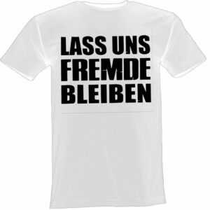 Lustige & Witzige T-Shirts T-Shirt T-Shirt Lass uns Fremde bleiben Fun-Shirt Party Lustig Spruch Logo 65. T-Shirt, Logo, Aufdruck