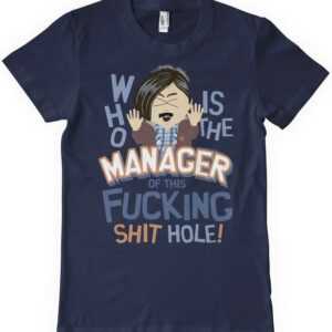 South Park T-Shirt Who Is The Manager Of This Shit Hole T-Shirt