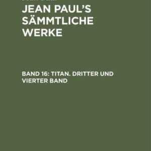 Jean Paul: Jean Paul's Sämmtliche Werke / Titan. Dritter und vierter Band